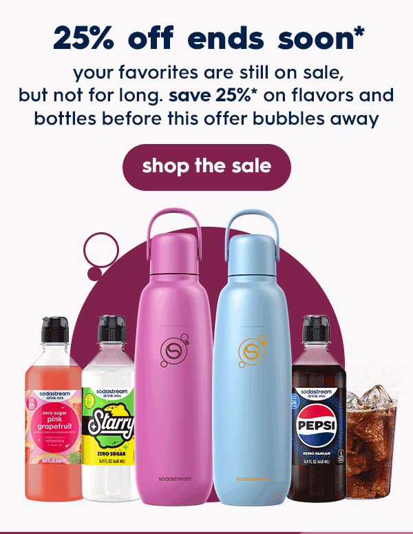 25% OFF* Flavors & Bottles