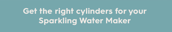 Get the right cylinders for your Sparkling Water Maker